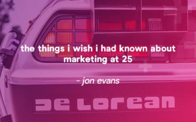 Ten things I wish I had known when I was 25 – Jon Evans, System1 & The Uncensored CMO