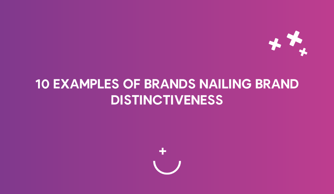 10 Examples of Brands Nailing Brand Distinctiveness