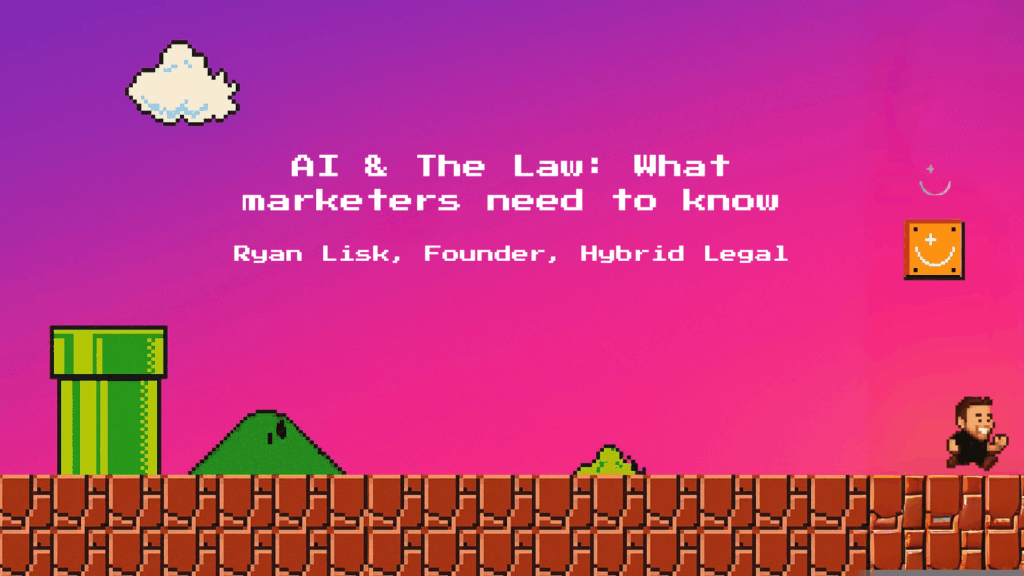 AI & The Law: What marketers need to know Ryan Lisk, Founder of Hybrid Legal