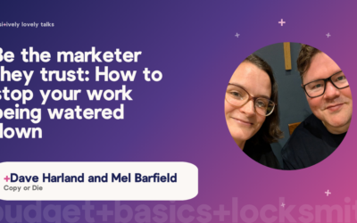 Be the marketer they trust: How to stop your work being watered down